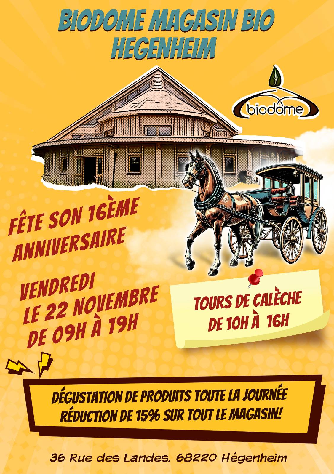 Le Biodôme fête ses 16 ans                          vendredi 22 novembre !!!!        Dégustations, -15 % sur le magasin, promenades en calèche. Thann 0